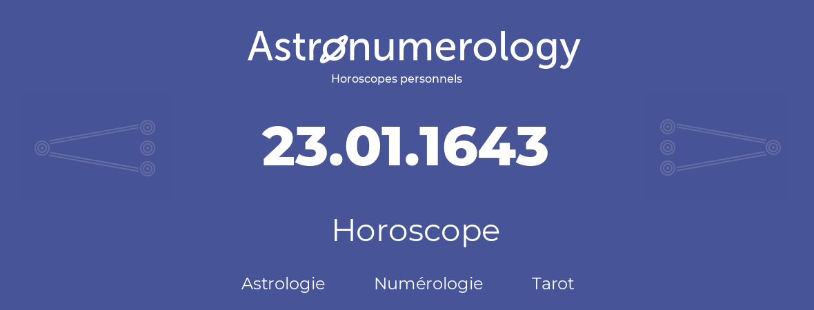 Horoscope pour anniversaire (jour de naissance): 23.01.1643 (23 Janvier 1643)