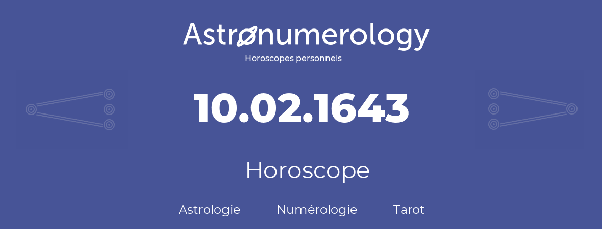 Horoscope pour anniversaire (jour de naissance): 10.02.1643 (10 Février 1643)