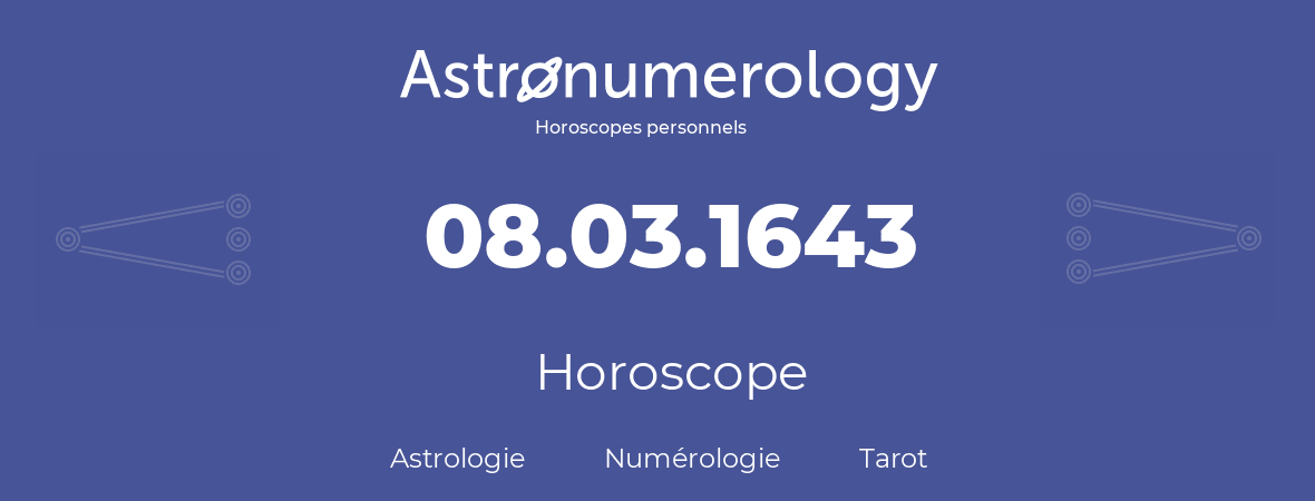 Horoscope pour anniversaire (jour de naissance): 08.03.1643 (08 Mars 1643)