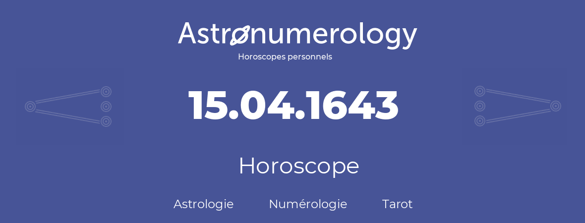Horoscope pour anniversaire (jour de naissance): 15.04.1643 (15 Avril 1643)