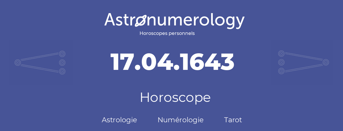 Horoscope pour anniversaire (jour de naissance): 17.04.1643 (17 Avril 1643)