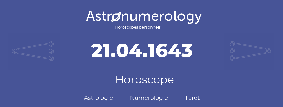 Horoscope pour anniversaire (jour de naissance): 21.04.1643 (21 Avril 1643)