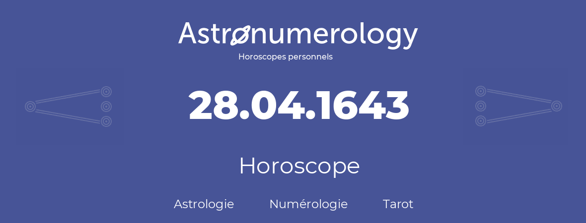 Horoscope pour anniversaire (jour de naissance): 28.04.1643 (28 Avril 1643)