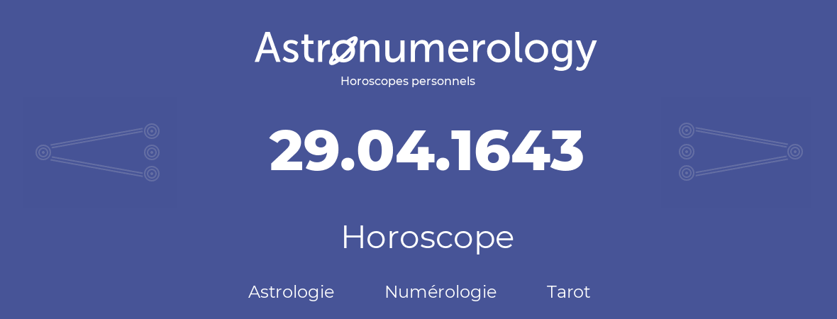 Horoscope pour anniversaire (jour de naissance): 29.04.1643 (29 Avril 1643)