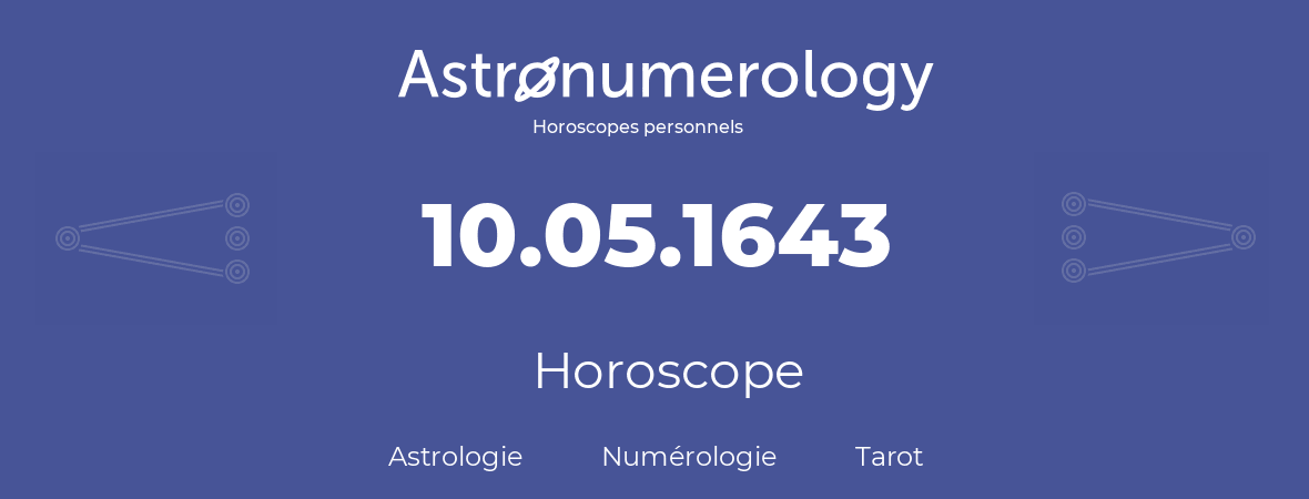 Horoscope pour anniversaire (jour de naissance): 10.05.1643 (10 Mai 1643)