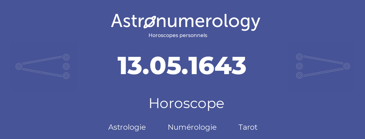 Horoscope pour anniversaire (jour de naissance): 13.05.1643 (13 Mai 1643)