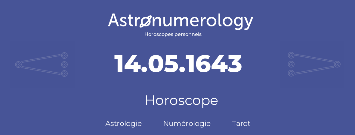 Horoscope pour anniversaire (jour de naissance): 14.05.1643 (14 Mai 1643)