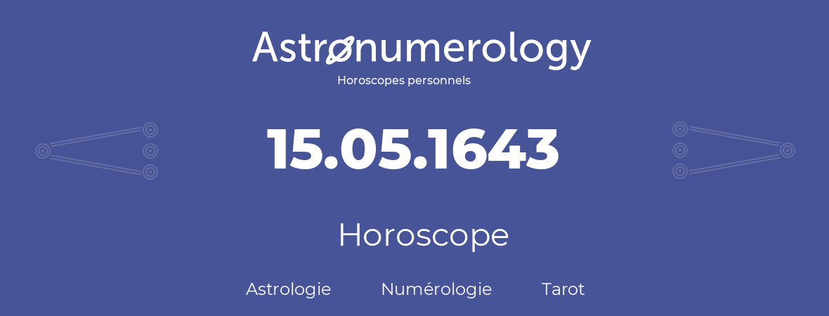 Horoscope pour anniversaire (jour de naissance): 15.05.1643 (15 Mai 1643)
