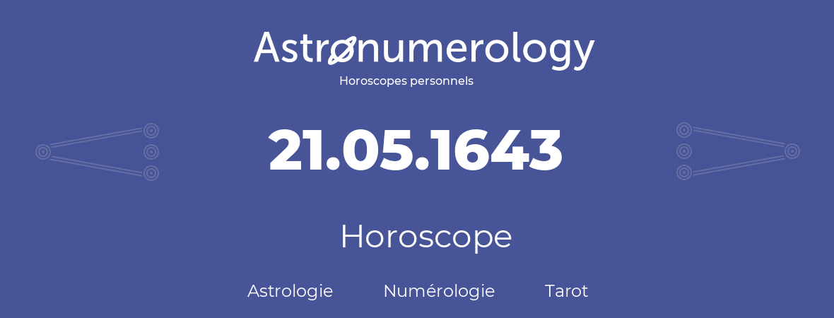 Horoscope pour anniversaire (jour de naissance): 21.05.1643 (21 Mai 1643)