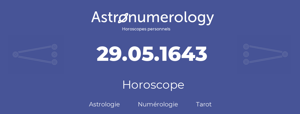 Horoscope pour anniversaire (jour de naissance): 29.05.1643 (29 Mai 1643)
