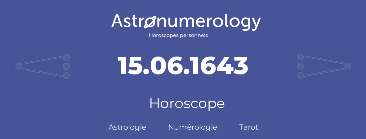 Horoscope pour anniversaire (jour de naissance): 15.06.1643 (15 Juin 1643)