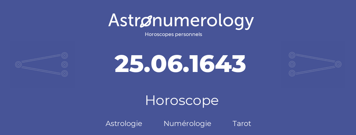 Horoscope pour anniversaire (jour de naissance): 25.06.1643 (25 Juin 1643)