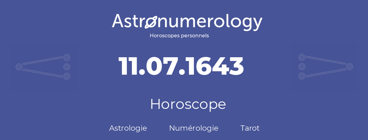 Horoscope pour anniversaire (jour de naissance): 11.07.1643 (11 Juillet 1643)