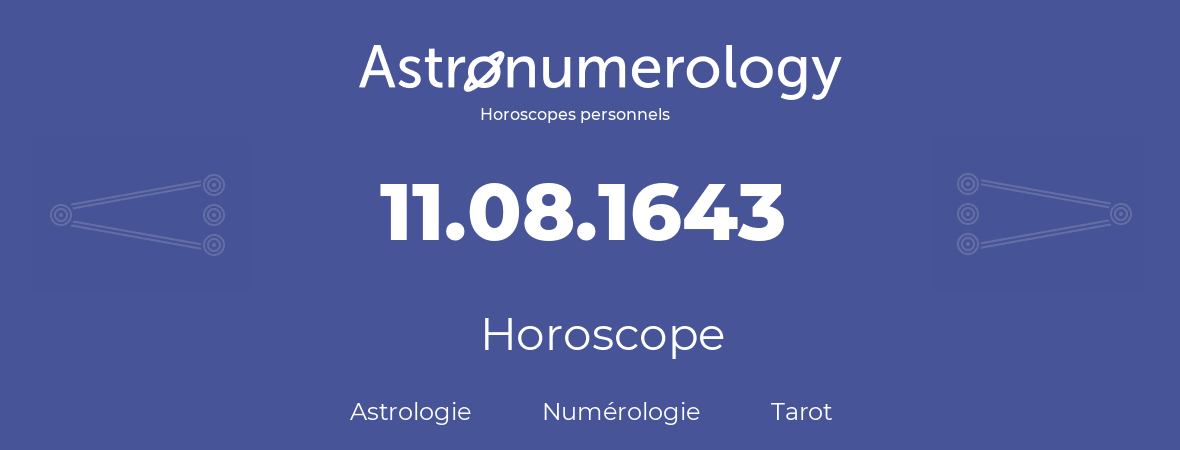 Horoscope pour anniversaire (jour de naissance): 11.08.1643 (11 Août 1643)