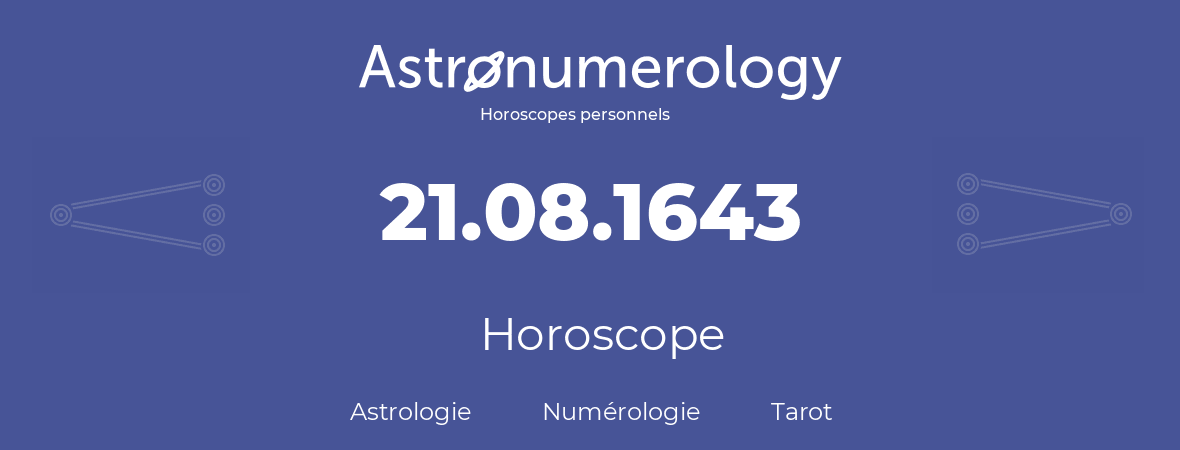 Horoscope pour anniversaire (jour de naissance): 21.08.1643 (21 Août 1643)