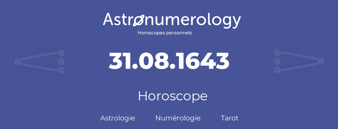 Horoscope pour anniversaire (jour de naissance): 31.08.1643 (31 Août 1643)