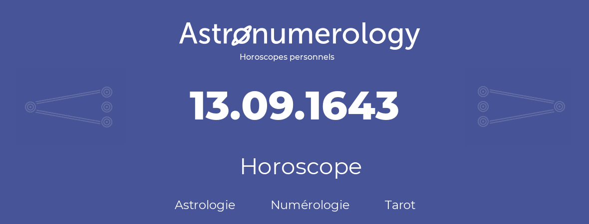 Horoscope pour anniversaire (jour de naissance): 13.09.1643 (13 Septembre 1643)