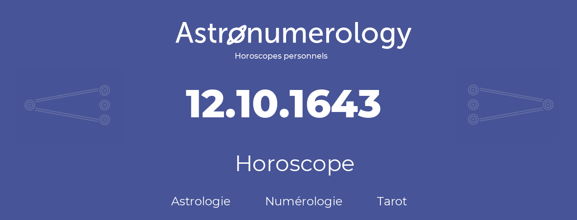 Horoscope pour anniversaire (jour de naissance): 12.10.1643 (12 Octobre 1643)