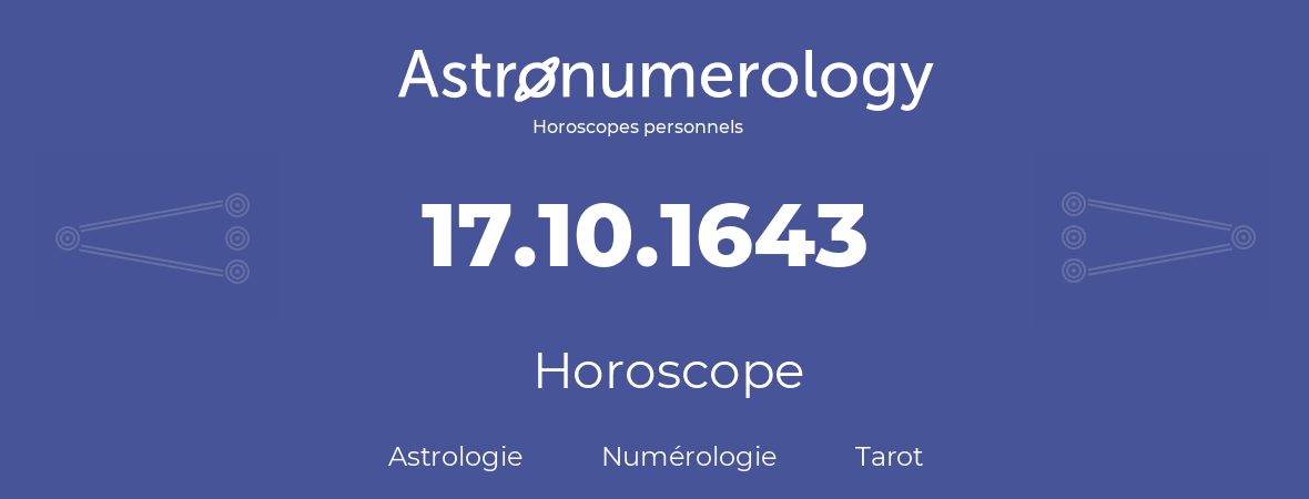 Horoscope pour anniversaire (jour de naissance): 17.10.1643 (17 Octobre 1643)