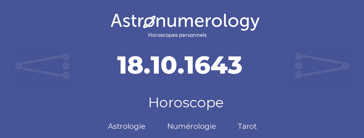 Horoscope pour anniversaire (jour de naissance): 18.10.1643 (18 Octobre 1643)