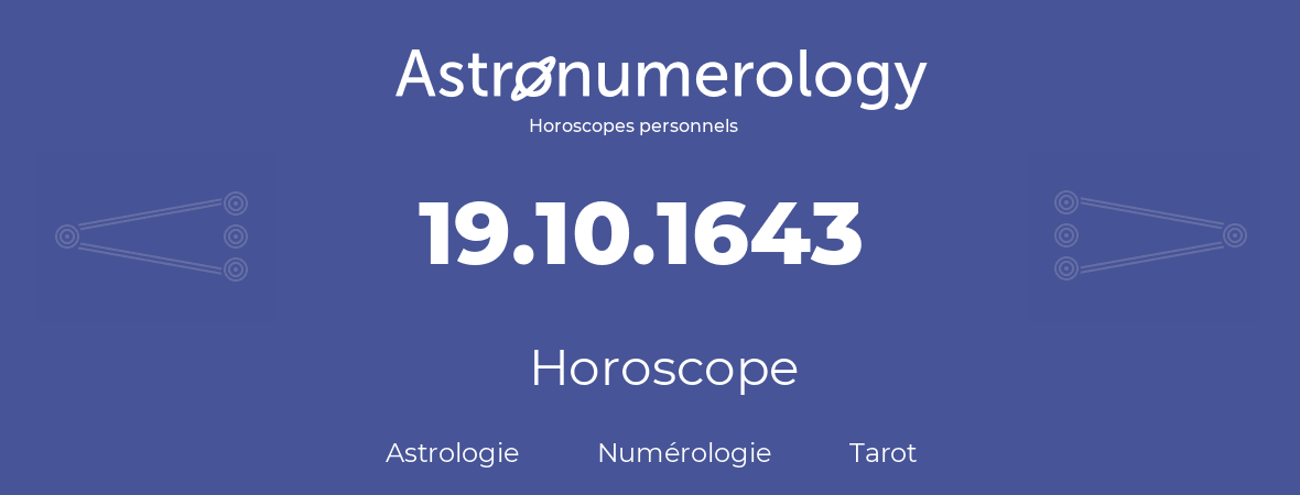 Horoscope pour anniversaire (jour de naissance): 19.10.1643 (19 Octobre 1643)