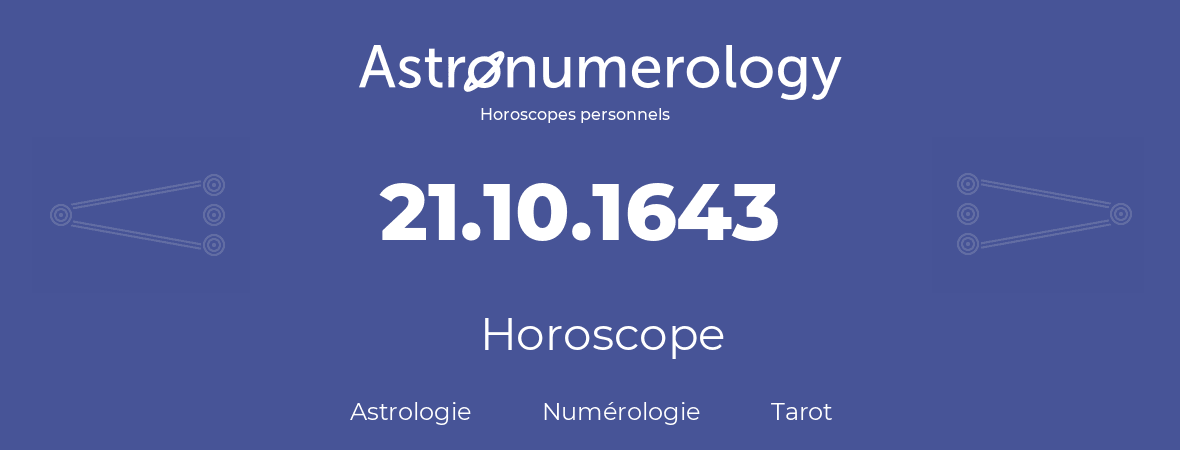 Horoscope pour anniversaire (jour de naissance): 21.10.1643 (21 Octobre 1643)