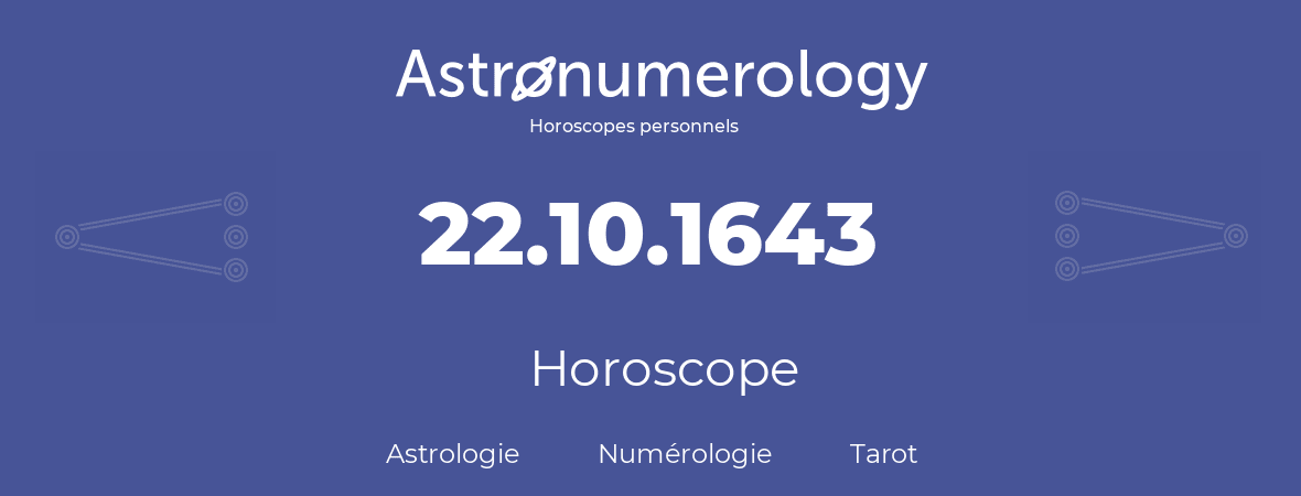 Horoscope pour anniversaire (jour de naissance): 22.10.1643 (22 Octobre 1643)