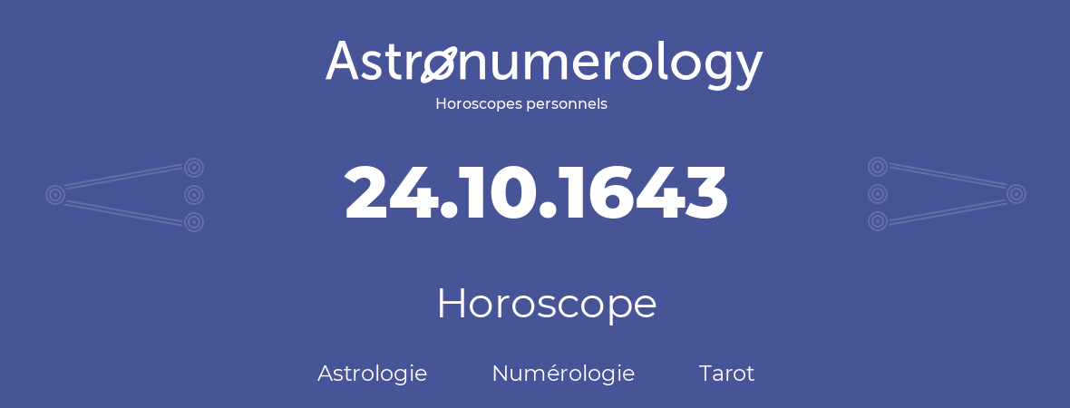 Horoscope pour anniversaire (jour de naissance): 24.10.1643 (24 Octobre 1643)