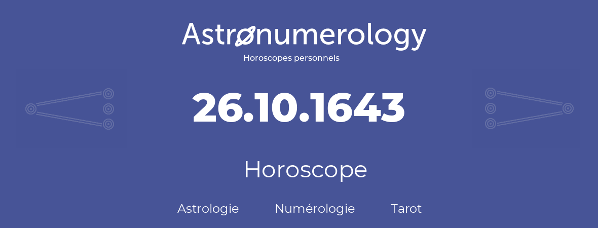 Horoscope pour anniversaire (jour de naissance): 26.10.1643 (26 Octobre 1643)