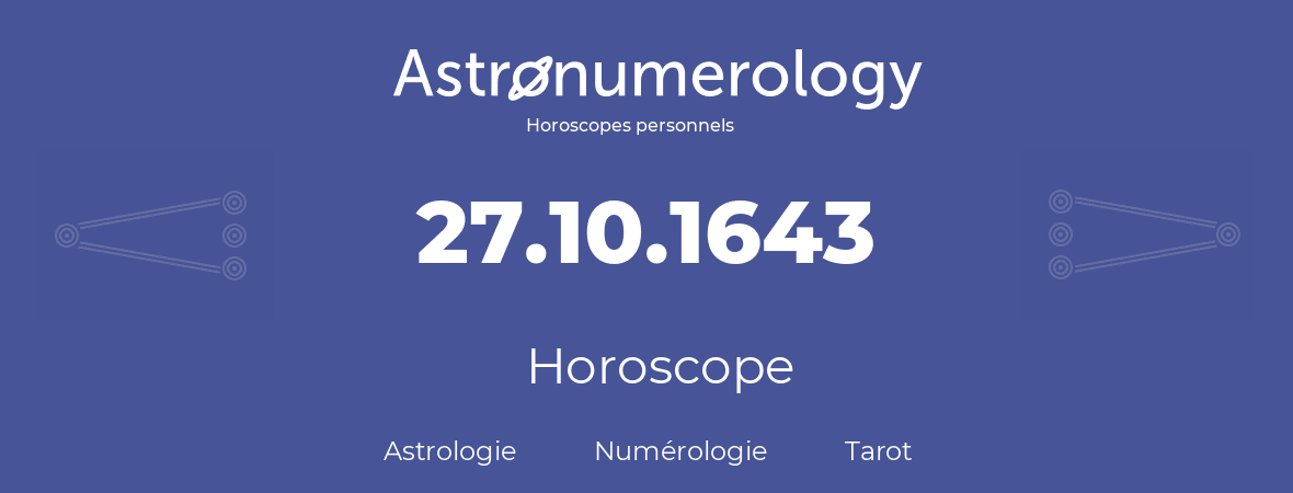Horoscope pour anniversaire (jour de naissance): 27.10.1643 (27 Octobre 1643)
