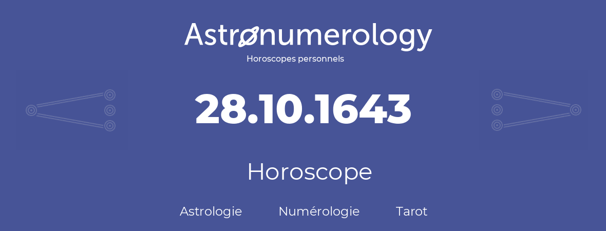 Horoscope pour anniversaire (jour de naissance): 28.10.1643 (28 Octobre 1643)