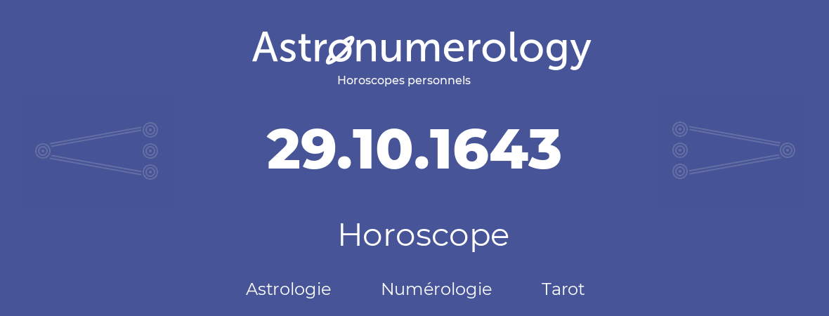 Horoscope pour anniversaire (jour de naissance): 29.10.1643 (29 Octobre 1643)