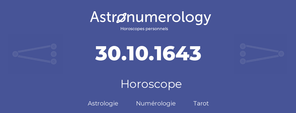 Horoscope pour anniversaire (jour de naissance): 30.10.1643 (30 Octobre 1643)