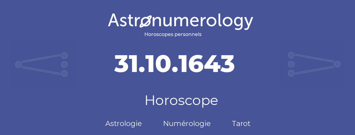 Horoscope pour anniversaire (jour de naissance): 31.10.1643 (31 Octobre 1643)