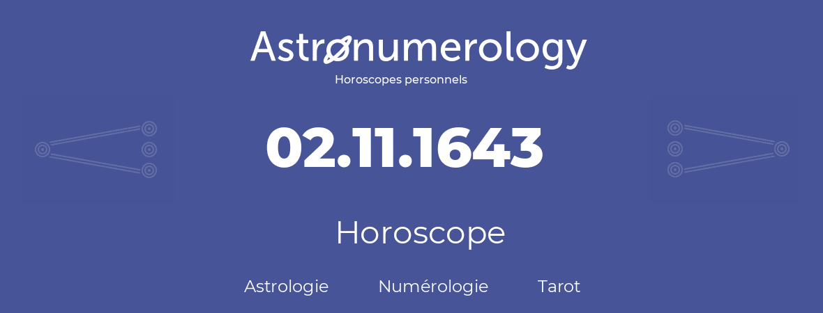 Horoscope pour anniversaire (jour de naissance): 02.11.1643 (02 Novembre 1643)