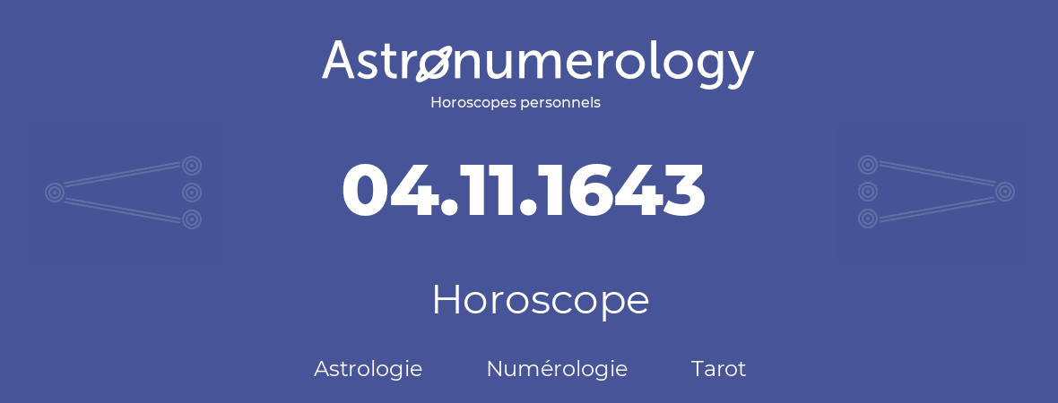 Horoscope pour anniversaire (jour de naissance): 04.11.1643 (4 Novembre 1643)