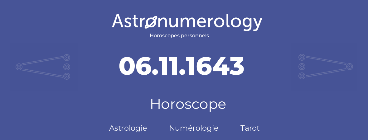 Horoscope pour anniversaire (jour de naissance): 06.11.1643 (06 Novembre 1643)