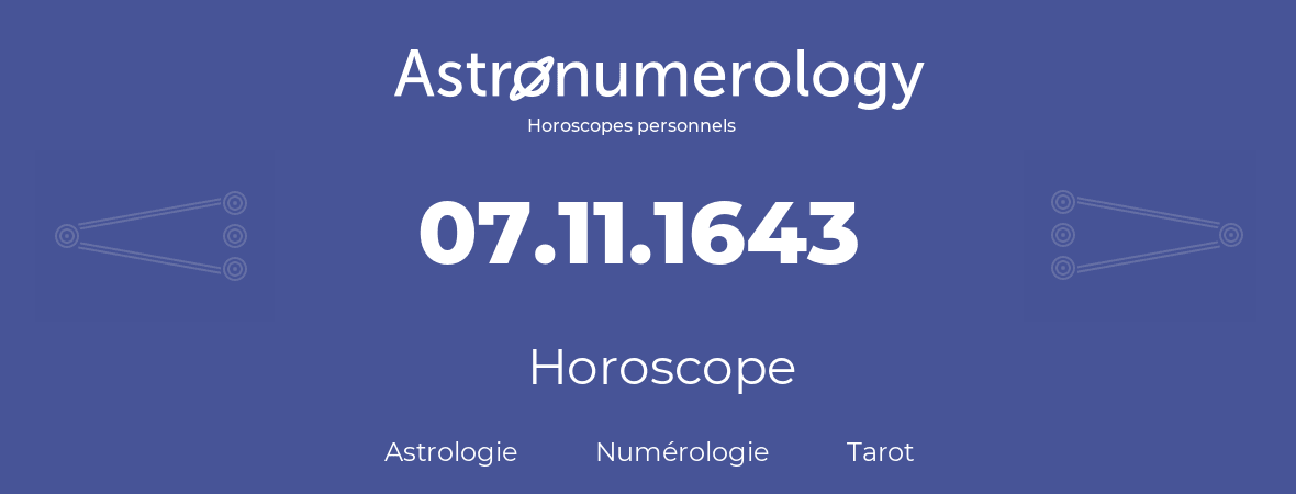 Horoscope pour anniversaire (jour de naissance): 07.11.1643 (7 Novembre 1643)