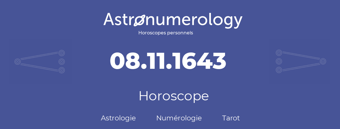 Horoscope pour anniversaire (jour de naissance): 08.11.1643 (8 Novembre 1643)