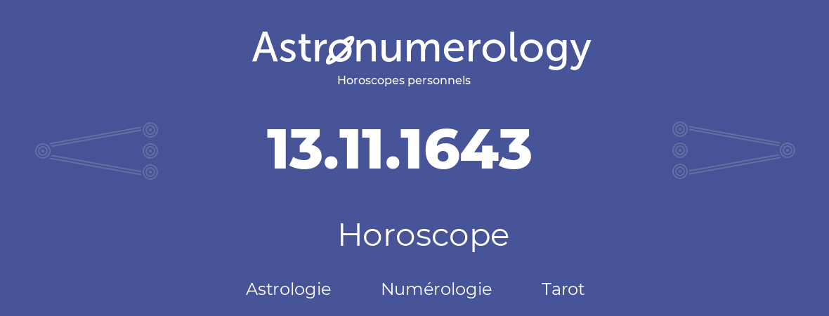 Horoscope pour anniversaire (jour de naissance): 13.11.1643 (13 Novembre 1643)