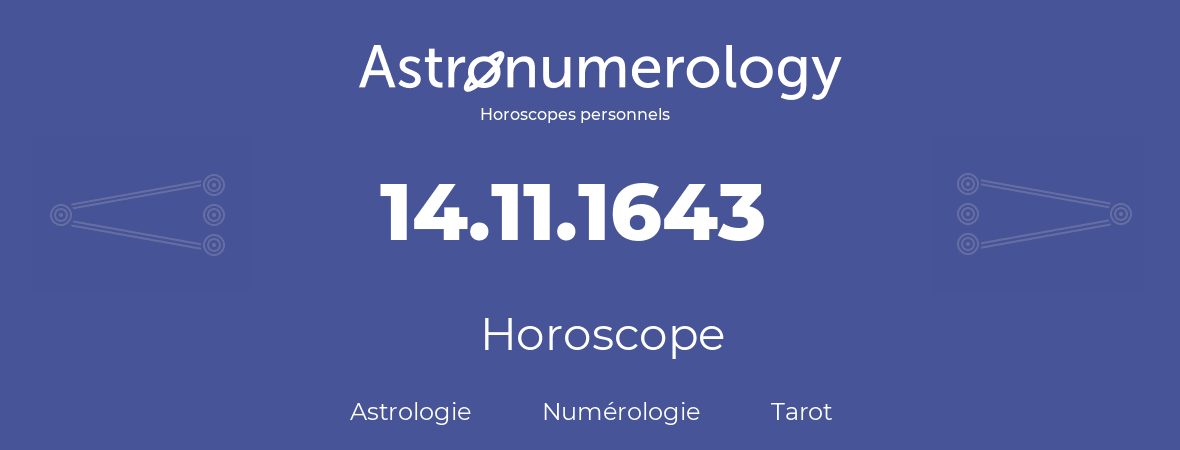 Horoscope pour anniversaire (jour de naissance): 14.11.1643 (14 Novembre 1643)