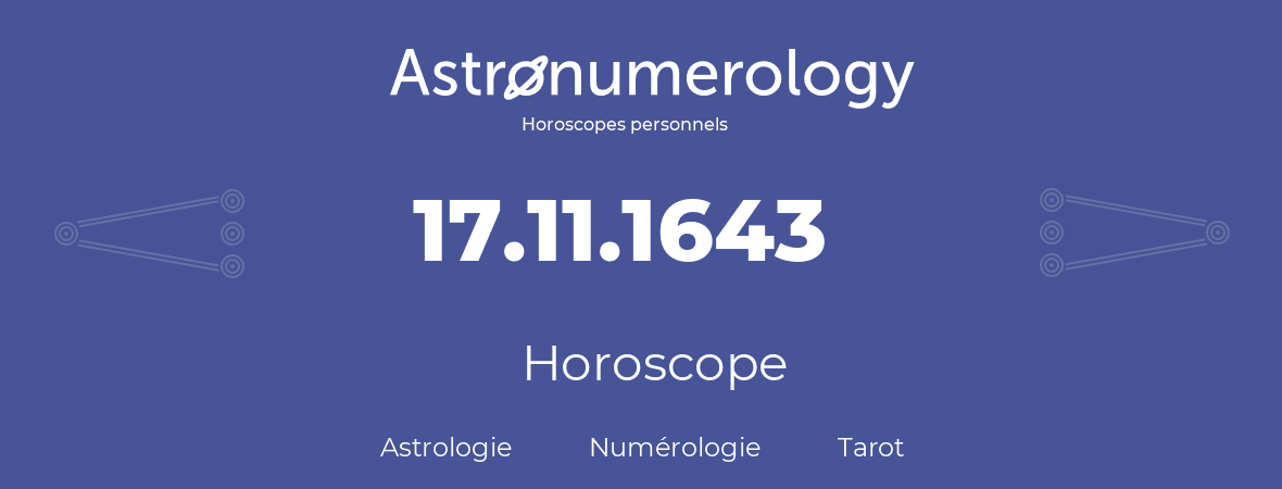 Horoscope pour anniversaire (jour de naissance): 17.11.1643 (17 Novembre 1643)