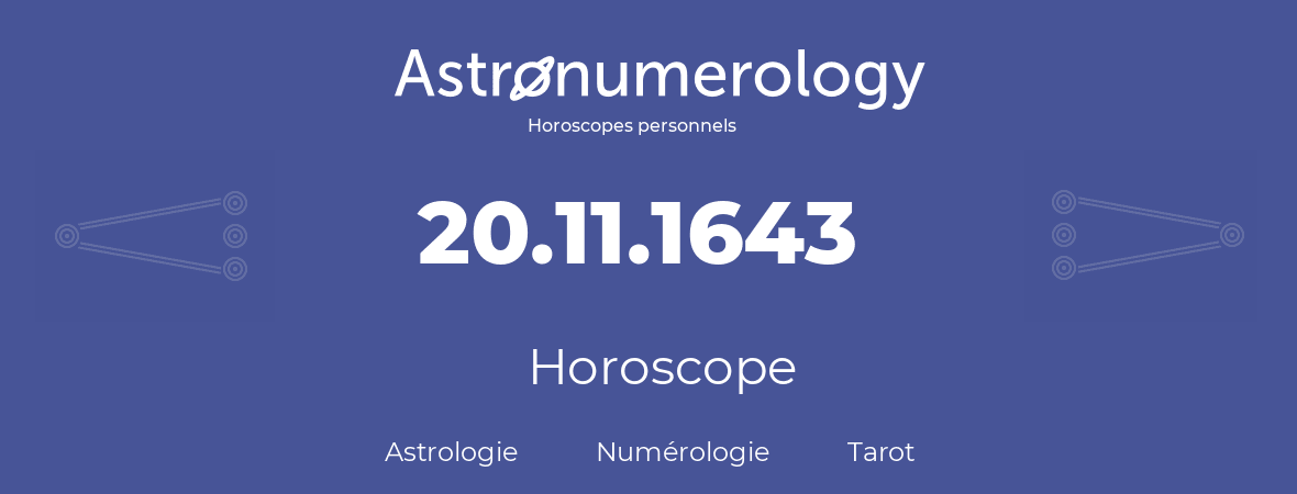 Horoscope pour anniversaire (jour de naissance): 20.11.1643 (20 Novembre 1643)