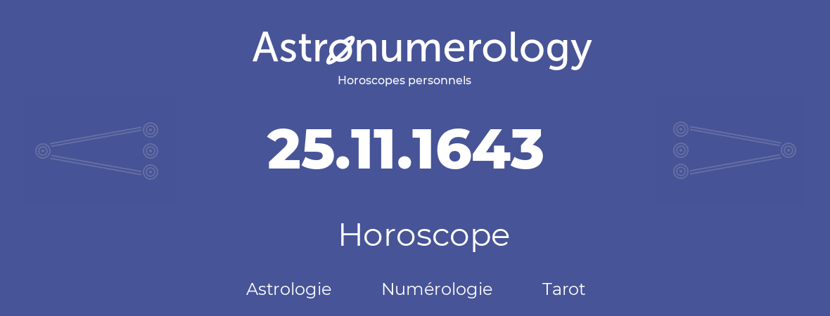 Horoscope pour anniversaire (jour de naissance): 25.11.1643 (25 Novembre 1643)