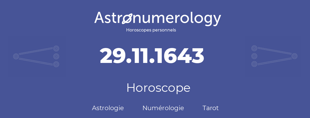 Horoscope pour anniversaire (jour de naissance): 29.11.1643 (29 Novembre 1643)