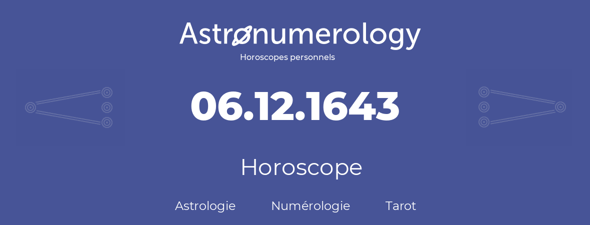 Horoscope pour anniversaire (jour de naissance): 06.12.1643 (06 Décembre 1643)