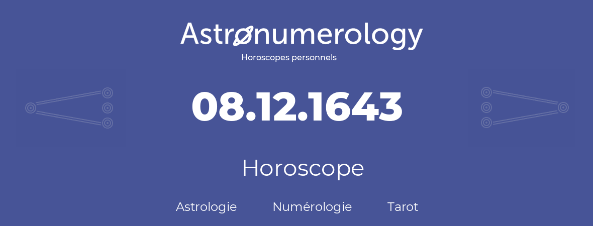 Horoscope pour anniversaire (jour de naissance): 08.12.1643 (08 Décembre 1643)
