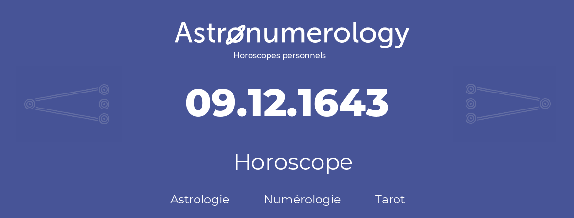 Horoscope pour anniversaire (jour de naissance): 09.12.1643 (09 Décembre 1643)