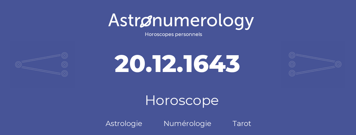Horoscope pour anniversaire (jour de naissance): 20.12.1643 (20 Décembre 1643)