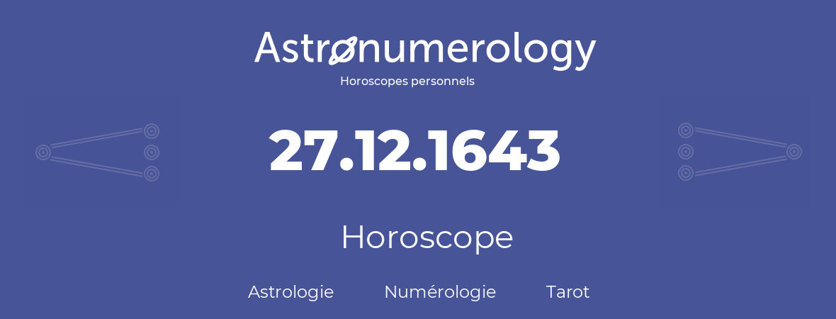 Horoscope pour anniversaire (jour de naissance): 27.12.1643 (27 Décembre 1643)